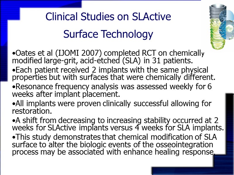 Clinical Studies on SLActive  Surface Technology  Oates et al (IJOMI 2007) completed